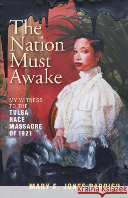 The Nation Must Awake: My Witness to the Tulsa Race Massacre of 1921 Parrish, Mary E. Jones 9781595349439