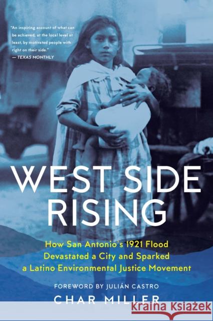 West Side Rising: How San Antonio's 1921 Flood Devastated a City and Sparked a Latino Environmental Justice Movement  9781595349736 Maverick Books
