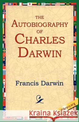 The Autobiography of Charles Darwin Francis Darwin 9781595400185 1st World Library