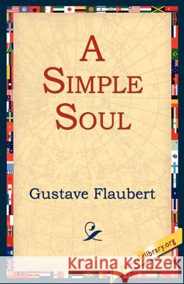 A Simple Soul Gustave Flaubert 9781595400253 1st World Library