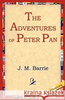 The Adventures of Peter Pan James Matthew Barrie 9781595400369 1st World Library