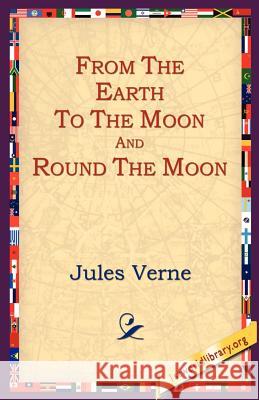 From the Earth to the Moon and Round the Moon Jules Verne, 1st World Library, 1stworld Library 9781595400437