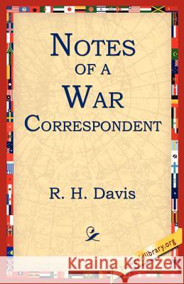 Notes of a War Correspondent R. H. Davis 9781595401151 1st World Library