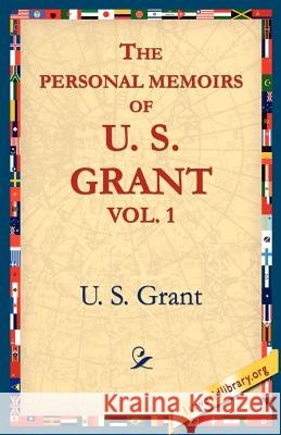 The Personal Memoirs of U.S. Grant, Vol 1. Ulysses S. Grant 9781595401243 1st World Library