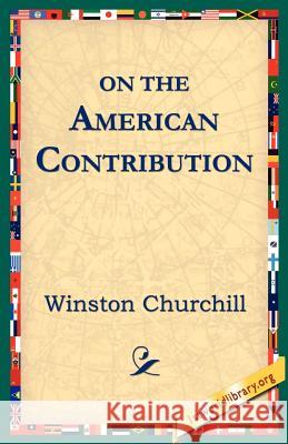 On the American Contribution Winston Churchill 9781595401335 1st World Library