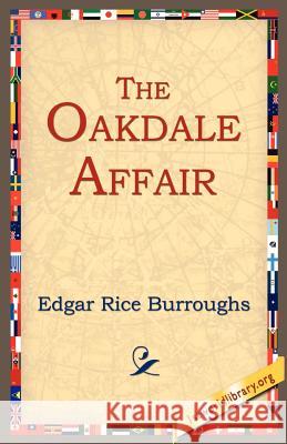 The Oakdale Affair Edgar Rice Burroughs 9781595402233 1st World Library