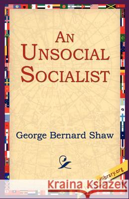 An Unsocial Socialist George Bernard Shaw 9781595402363 1st World Library