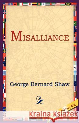 Misalliance George Bernard Shaw 9781595402479 1st World Library