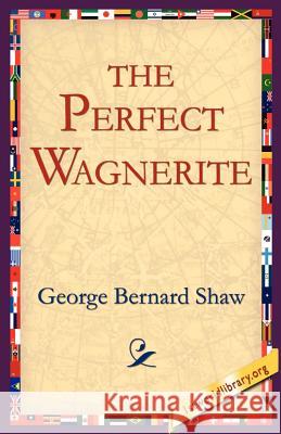 The Perfect Wagnerite George Bernard Shaw, 1stworld Library 9781595403025 1st World Library - Literary Society