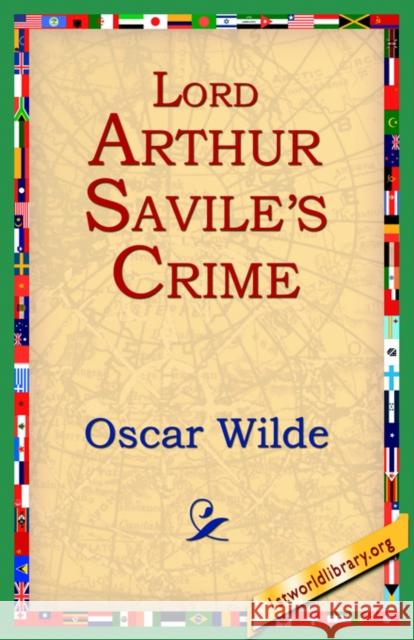 Lord Arthur Savile's Crime Wilde, Oscar 9781595403353 1st World Library