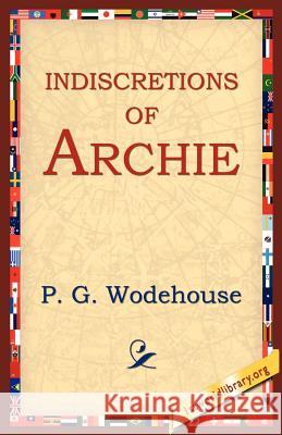 Indiscretions of Archie P. G. Wodehouse 9781595403407 1st World Library