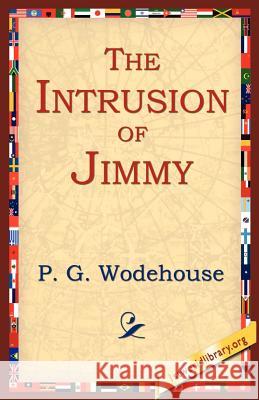 The Intrusion of Jimmy P. G. Wodehouse 9781595403469 1st World Library