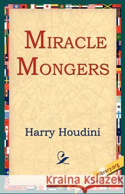 Miracle Mongers Harry Houdini 9781595404336 1st World Library