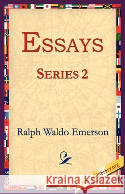 Essays Series 2 Ralph Waldo Emerson, 1st World Library, 1stworld Library 9781595404466 1st World Library - Literary Society