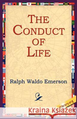 The Conduct of Life Ralph Waldo Emerson, 1stworld Library 9781595404480 1st World Library - Literary Society