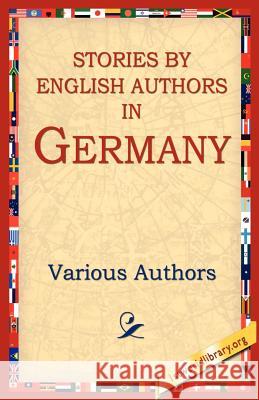 Stories By English Authors In Germany Various                                  Various Authors 9781595405296 1st World Library