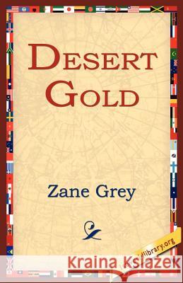 Desert Gold Zane Grey 9781595405333 1st World Library