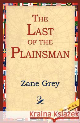 The Last of the Plainsman Zane Grey 9781595405388 1st World Library