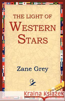 The Light of the Western Stars Zane Grey 9781595405395 1st World Library