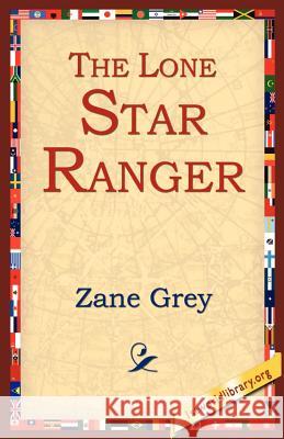 The Lone Star Ranger Zane Grey 9781595405401 1st World Library