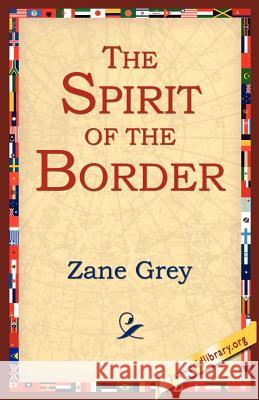 The Spirit of the Border Grey, Zane 9781595405449 1st World Library