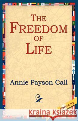 The Freedom of Life Annie Payson Call 9781595406088