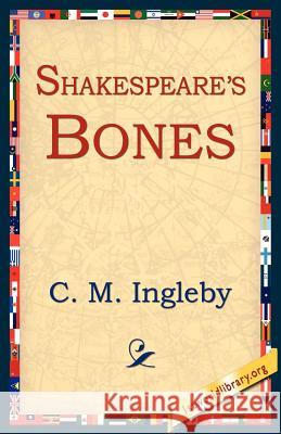 Shakespeare's Bones C. M. Ingleby 9781595406132 1st World Library