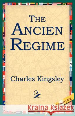 The Ancien Regime Charles Kingsley 9781595406149 1st World Library