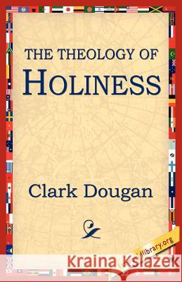 The Theology of Holiness Dougan Clark 9781595406248