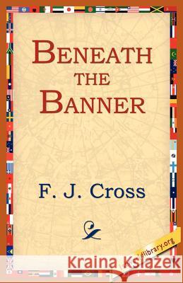 Beneath the Banner Cross, F. J. 9781595406316 1st World Library