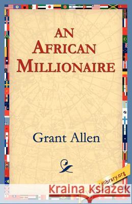 An African Millionaire Grant Allen 9781595406347 1st World Library