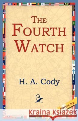 The Fourth Watch H. A. Cody 9781595406354 1st World Library