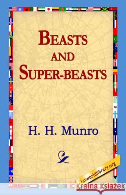 Beasts and Super-Beasts H. H. Munro 9781595406385 1st World Library