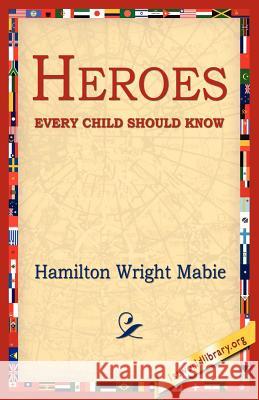 Heroes Every Child Should Know Hamilton Wright Mabie 9781595406415