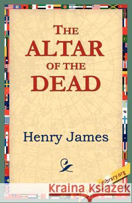 The Altar of the Dead James, Henry, Jr. 9781595406460 1st World Library