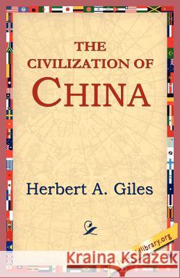 The Civilization of China Herbert A. Giles 9781595406514 1st World Library