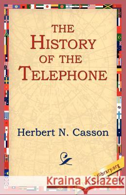The History of the Telephone Casson, Herbert N. 9781595406521 1st World Library