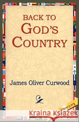 Back to God's Country James Oliver Curwood 9781595406606