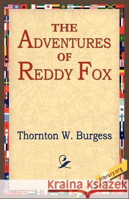 The Adventures of Reddy Fox Thornton W. Burgess 9781595406958 1st World Library