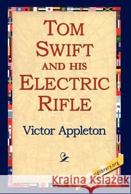 Tom Swift and His Electric Rifle Victor, II Appleton 9781595408020 1st World Library