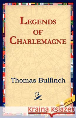 Legends of Charlemagne Thomas Bulfinch 9781595408051 AuthorHouse