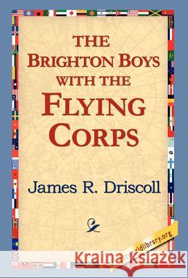 The Brighton Boys with the Flying Corps James R. Driscoll 9781595408181