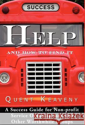 Help: And How To Find It Keaveny, Quent 9781595408501 1st World Publishing