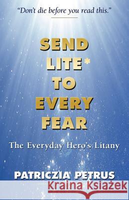 Send Lite To Every Fear Petrus, Patriczia 9781595408907 1st World Publishing