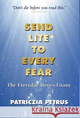 Send Lite to Every Fear Patriczia Petrus 1st World Publishing 9781595408914 1st World Publishing