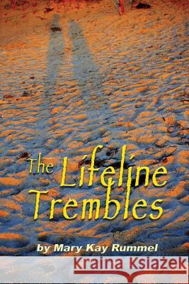 The Lifeline Trembles Mary Kay Rummel 9781595409294