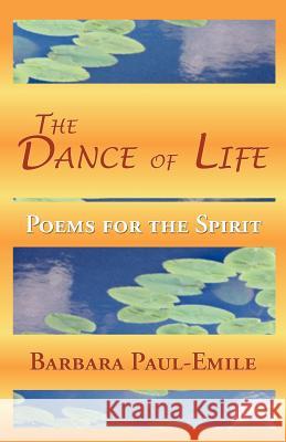 The Dance of Life - Poems for the Spirit Barbara Paul-Emile 9781595409355 1st World Publishing