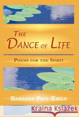 The Dance of Life - Poems for the Spirit Barbara Paul-Emile 9781595409362 1st World Publishing