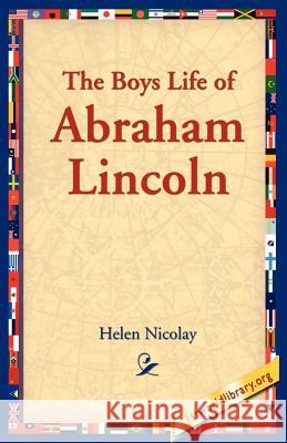 The Boys Life of Abraham Lincoln Helen Nicolay 9781595409911 1st World Library