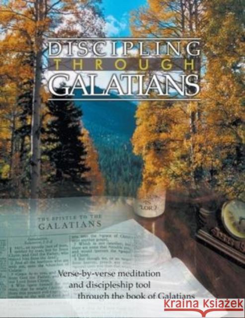 Discipling Through Galatians Study Guide: Verse-by-Verse Through the Book of Galatians Don Krow 9781595480613 Andrew Wommack Ministries, Incorporated